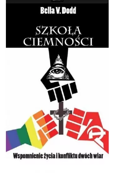 Szko�a ciemno�ci. Wspomnienie �ycia i konflikt�w dw�ch wiar - Bella V Dodd