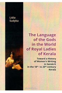 The Language of the Gods in the World of Royal Ladies of Kerala. Toward a History of Women's Writing in Sanskrit in the 18th- to 20th-century Kerala