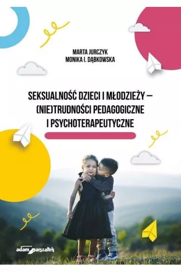 Seksualno�� dzieci i m�odzie�y - Monika I. D�bkowska, Marta  Jurczyk