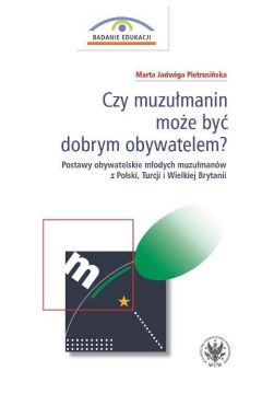 eBook Czy muzumanin moe by dobrym obywatelem? Postawy obywatelskie modych muzumanw z Polski, Turcji i Wielkiej Brytanii pdf