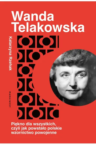 Pi�kno dla wszystkich, czyli jak powsta�o polskie wzornictwo powojenne - Katarzyna Rzehak