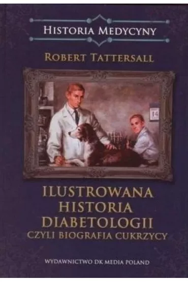 Ilustrowana historia diabetologii czyli biografia cukrzycy - Robert Tattersall