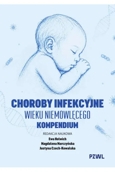 Choroby infekcyjne wieku niemowl�cego. Kompendium - Ewa Helwich, Magdalena Marczy�ska, Czech-Kowalska