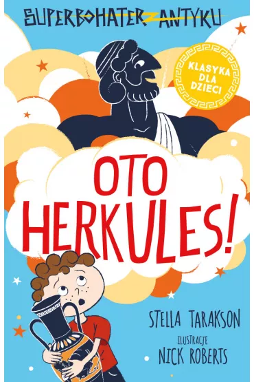 Oto Herkules! Superbohater z antyku. Tom 1 - Stella Tarakson