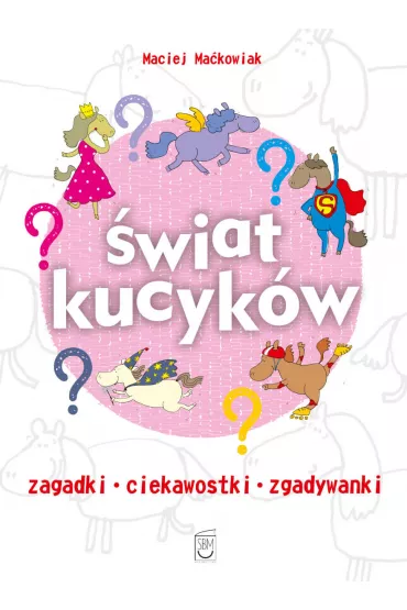 �wiat kucyk�w - Maciej Ma�kowiak