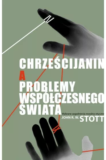 Chrze�cijanin a problemy wsp�czesnego �wiata - John Stott