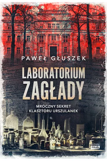 Laboratorium zag�ady. Mroczny sekret klasztoru Urszulanek - Pawe�  G�uszek