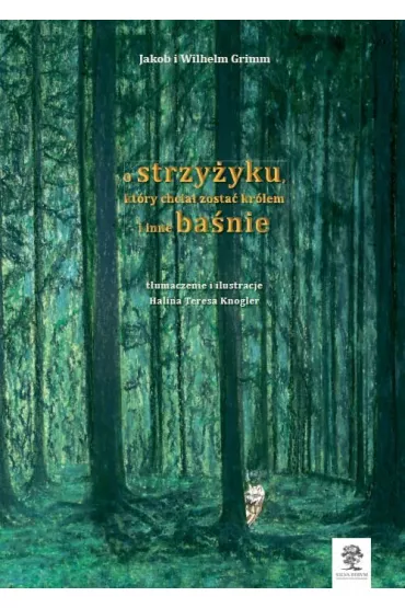 O strzy�yku kt�ry chcia� zosta� kr�lem i inne ba�nie /wersja czarno-bia�a - Wilhelm Grimm, Jakob Grimm