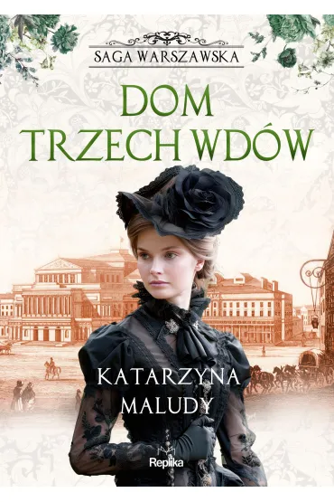 Dom trzech wd�w. Saga warszawska. Tom 3 - Katarzyna Maludy