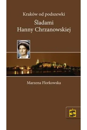 Krak�w od podszewki �ladami Hanny Chrzanowskiej - Marzena Florkowska