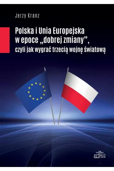 Polska i Unia Europejska w epoce dobrej zmiany - Jerzy Kranz