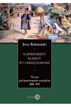 eBook Najpikniejszy klejnot w carskiej koronie. Gruzja pod panowaniem rosyjskim 1801-1917 mobi epub