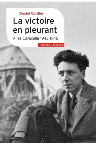 Victoire en pleurant - Alias Caracalla (1943-1946) - Daniel  Cordier