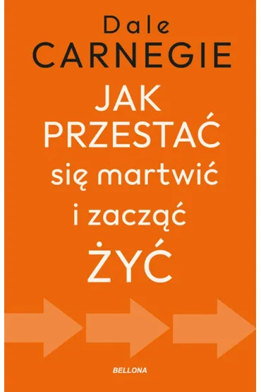 Jak przesta� si� martwi� i zacz�� �y� - Dale Carnegie