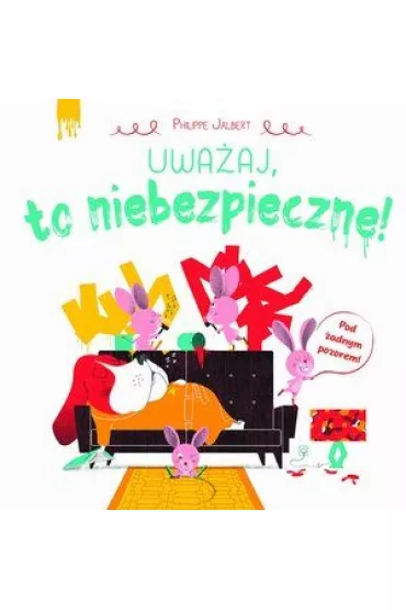 Uwa�aj, to niebezpieczne! - Philippe Jalbert