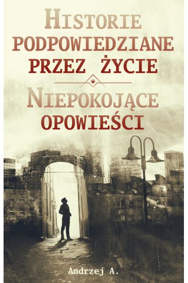 Historie podpowiedziane przez życie. Niepokojące opowieści