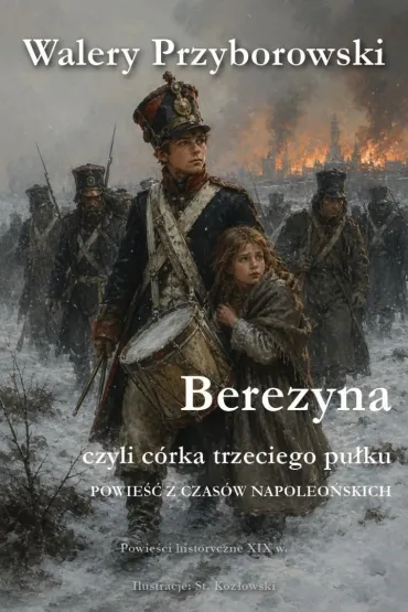 Berezyna, czyli c�rka trzeciego pu�ku - Walery Przyborowski