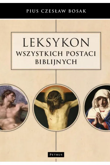 Leksykon wszystkich postaci biblijnych - Pius Czes�aw Bosak