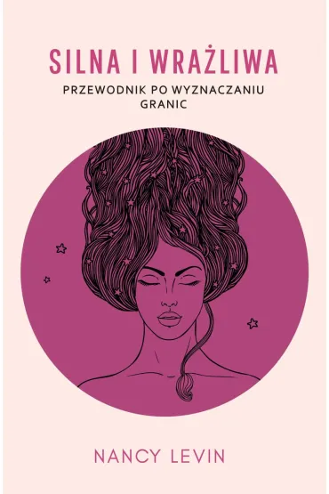 Silna i wra�liwa. Przewodnik po wyznaczaniu granic - Nancy Levin