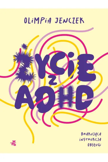 eBook ycie z ADHD. Brakujca instrukcja obsugi mobi epub - Olimpia Jenczek