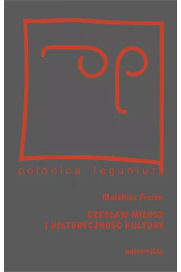 Czes�aw Mi�osz i historyczno�� kultury - Freise Matthias
