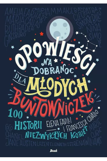 100 historii niezwyk�ych kobiet. Opowie�ci na dobranoc dla m�odych buntowniczek. Tom 1 - Elena Favilli, Francesca Cavallo