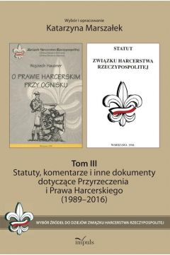 Statuty, komentarze i inne dokumenty dotyczce Przyrzeczenia i Prawa Harcerskiego (1989-2016). Tom 1