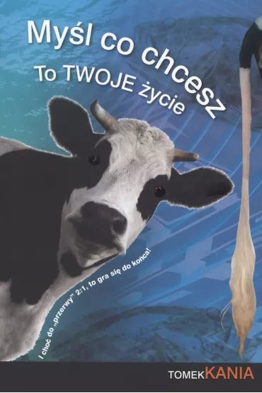 My�l co chcesz To Twoje �ycie - Tomek Kania