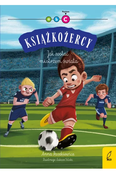 Jak zosta� mistrzem �wiata. Ksi��ko�ercy. Poziom C - Anna Paszkiewicz