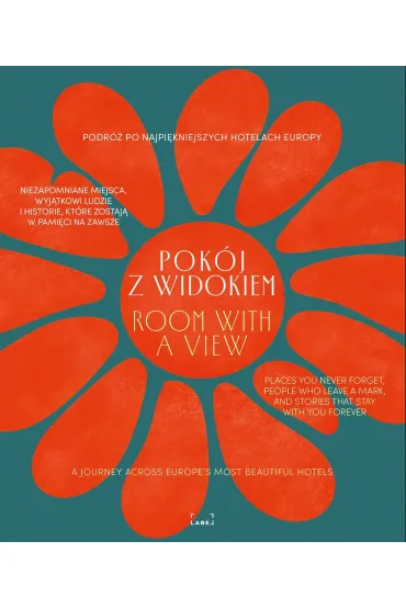Pok�j z widokiem. Podr� po najpi�kniejszych hotelach Europy. Miejsca, ludzie, historie