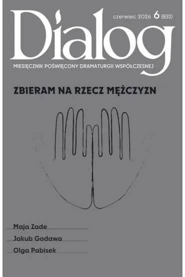 Dialog 6/2026 - Jakub  Godawa, Maja  Zade, Olga  Pabisek