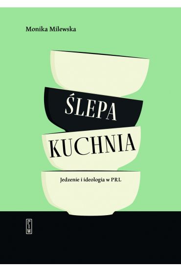 Ślepa kuchnia. Jedzenie i ideologia w PRL