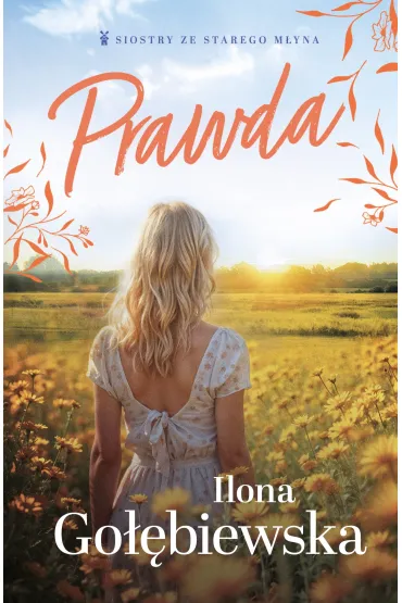 Prawda. Siostry ze Starego M�yna. Tom 1 - Ilona Go��biewska