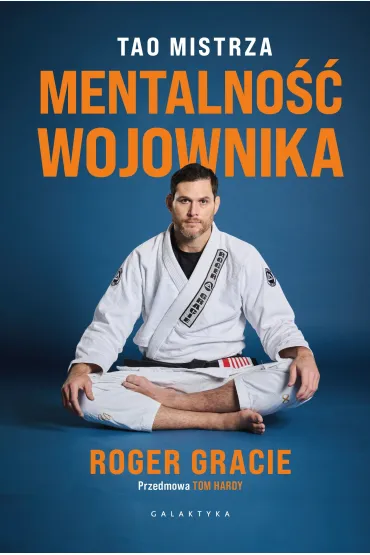 Mentalno�� wojownika. Tao mistrza - Roger Gracie