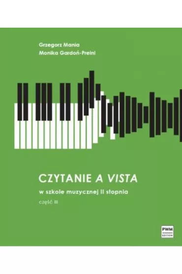 Czytanie a vista w szkole muzycznej II st cz.3 - Grzegorz  Mania, Monika  Gardo�-Preinl