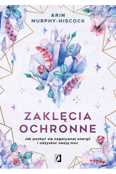 eBook Zakl�cia ochronne. Jak pozby� si� negatywnej energii i odzyska� swoj� moc mobi epub - Arin  Murphy-Hiscock
