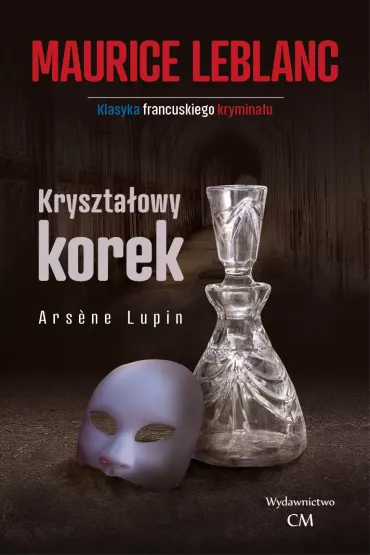 Kryszta�owy korek. Arsene Lupin. Tom 7 - Maurice Leblanc