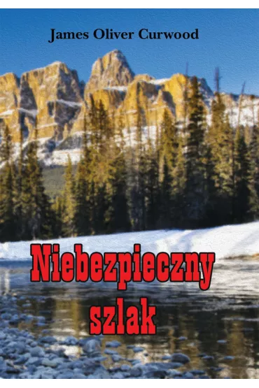 Niebezpieczny szlak - James Oliver Curwood