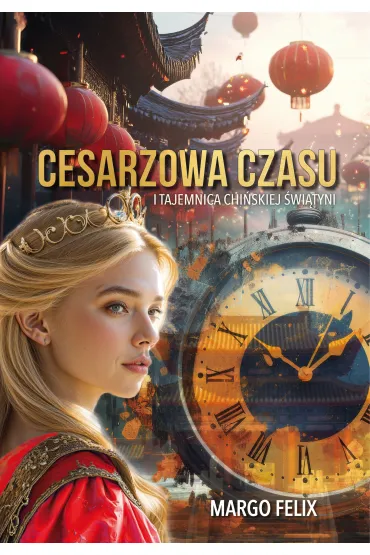 Cesarzowa Czasu i tajemnica chi�skiej �wi�tyni - Felix Margo