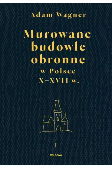 Murowane budowle obronne w Polsce do XVIII wieku. Tom 1-2 - Adam  Wagner