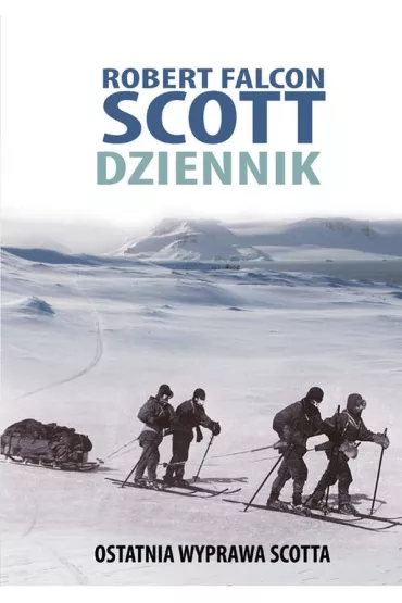 Robert Falcon Scott. Dziennik. Ostatnia wyprawa Scotta - Scott Robert Falcon