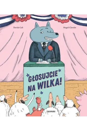 G�osujcie na Wilka! - Magali Clavelet, Davide Cali