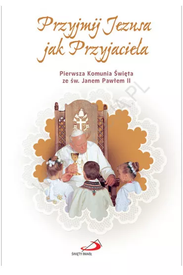 Przyjmij Jezusa jak Przyjaciela. Album Pierwszej Komunii �wi�tej