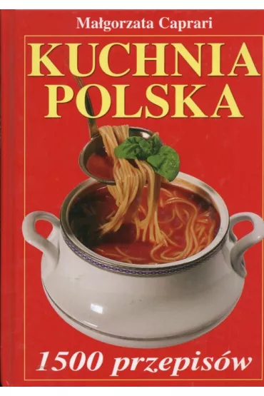 Kuchnia polska 1500 przepis�w - Ma�gorzata Caprari
