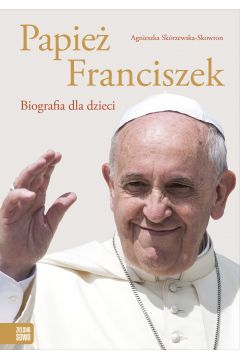 Papie Franciszek. Biografia dla dzieci