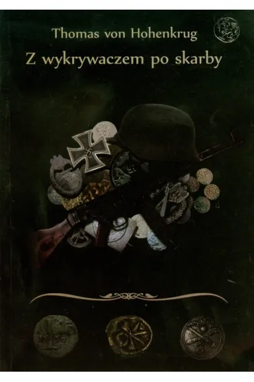 Z wykrywaczem po skarby czyli wszystko o poszukiwaniach - Thomas von Hohenkrug