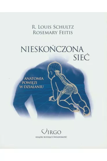 Niesko�czona Sie�. Anatomia powi�zi w dzia�aniu - Rosemary Feitis, Louis R. Schultz