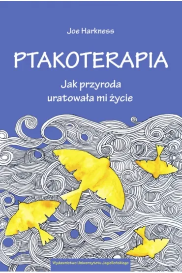 Ptakoterapia. Jak przyroda uratowa�a mi �ycie - Joe  Harkness