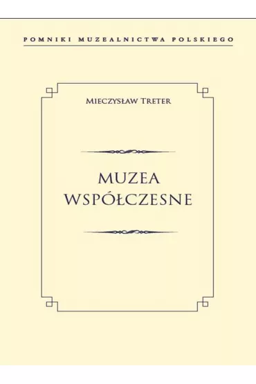 Muzea wsp�czesne pomniki muzealnictwa polskiego - Mieczys�aw  Treter