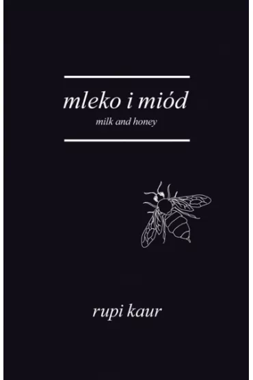 Mleko i mi�d. Milk and Honey - Rupi Kaur
